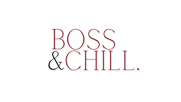 Boss and Chill.